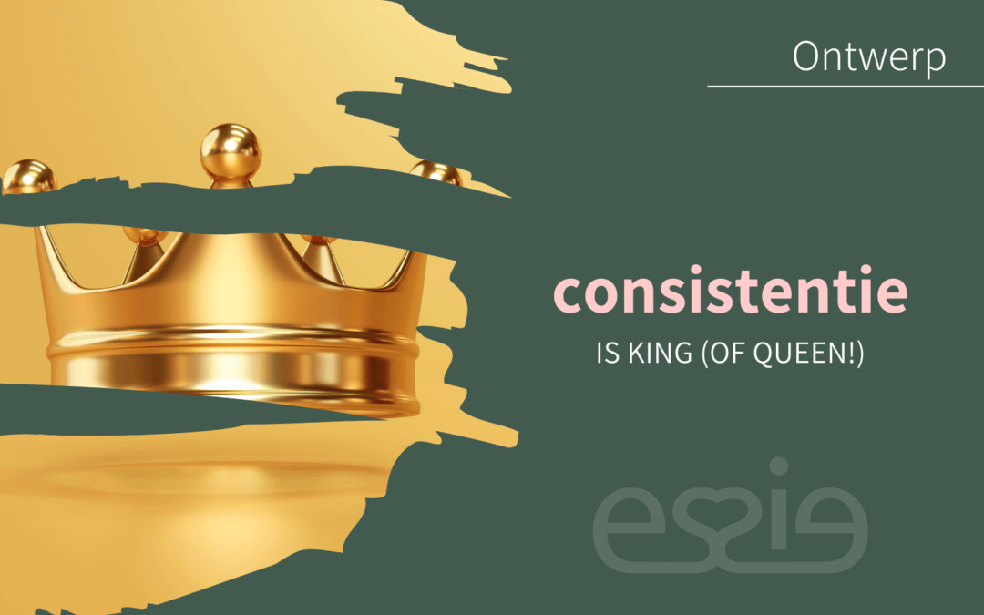 Consistentie is King (of Queen)! Hoe een herkenbare branding jouw business goud waard maakt